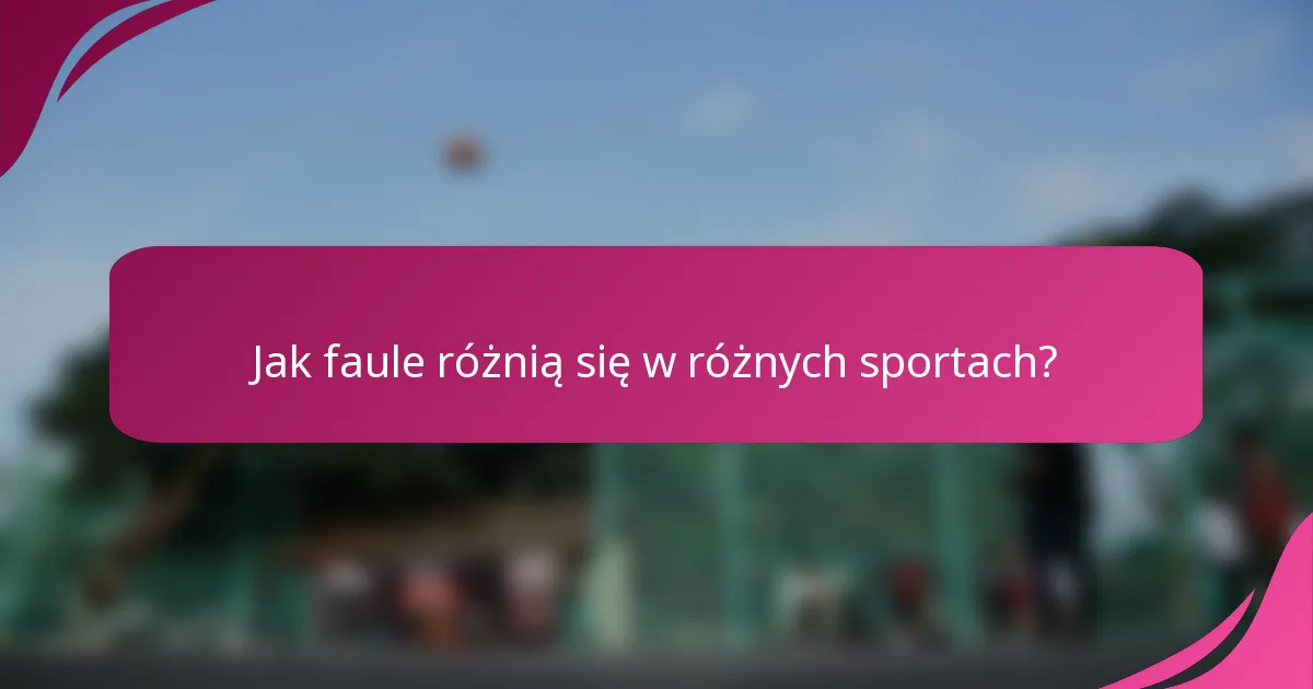 Jak faule różnią się w różnych sportach?
