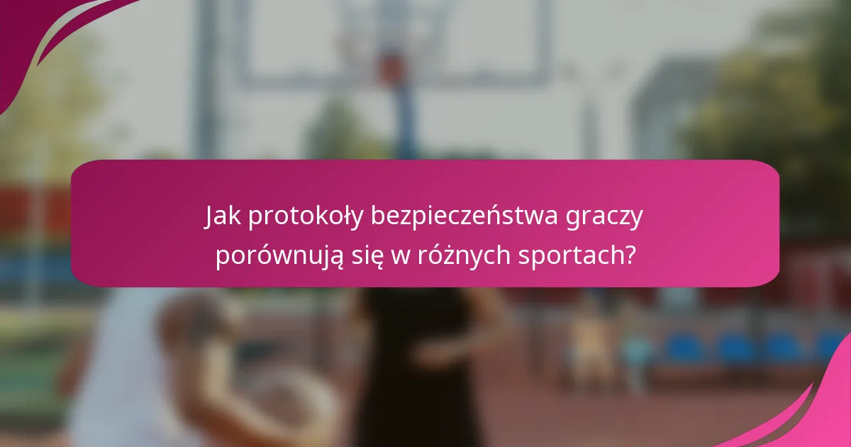 Jak protokoły bezpieczeństwa graczy porównują się w różnych sportach?