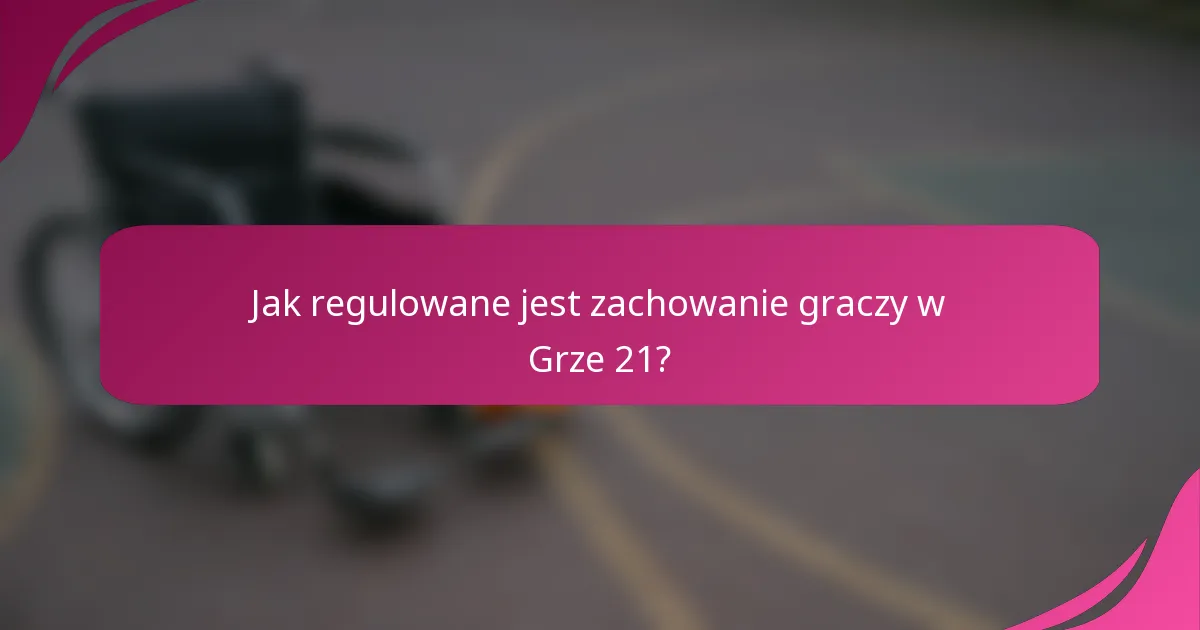Jak regulowane jest zachowanie graczy w Grze 21?