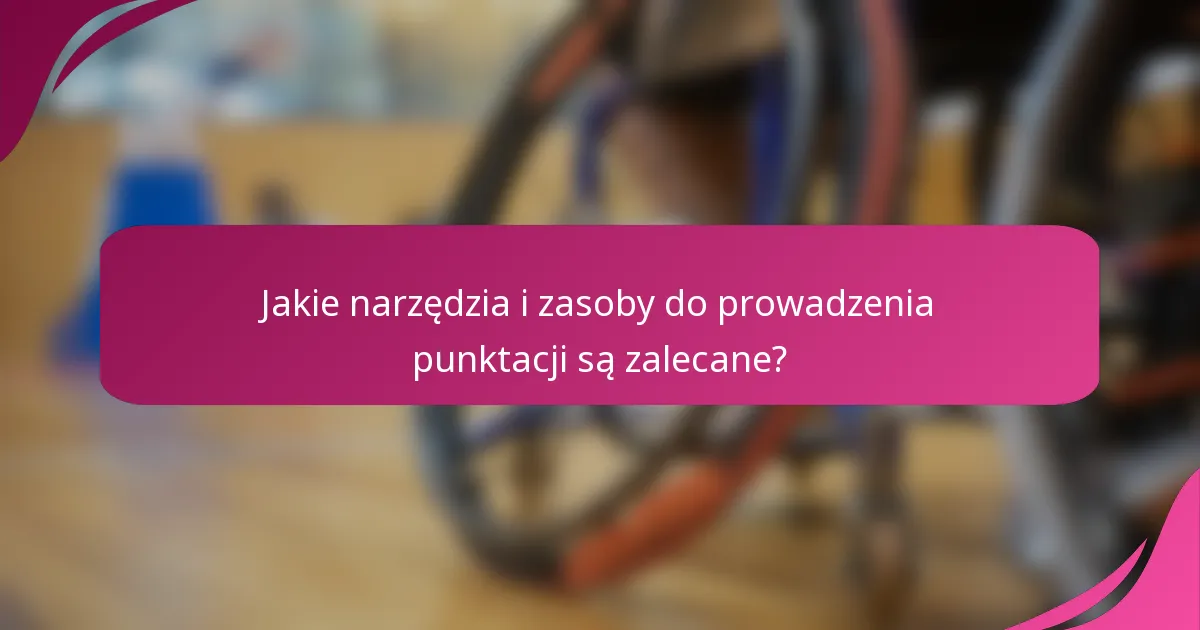 Jakie narzędzia i zasoby do prowadzenia punktacji są zalecane?
