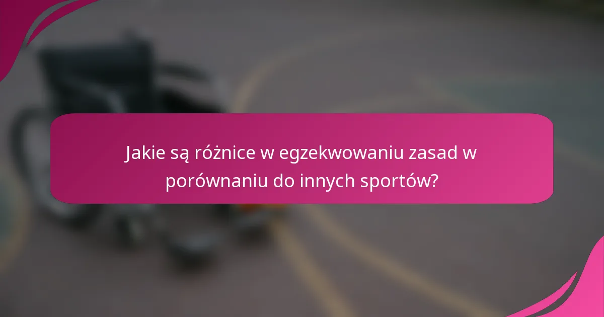 Jakie są różnice w egzekwowaniu zasad w porównaniu do innych sportów?